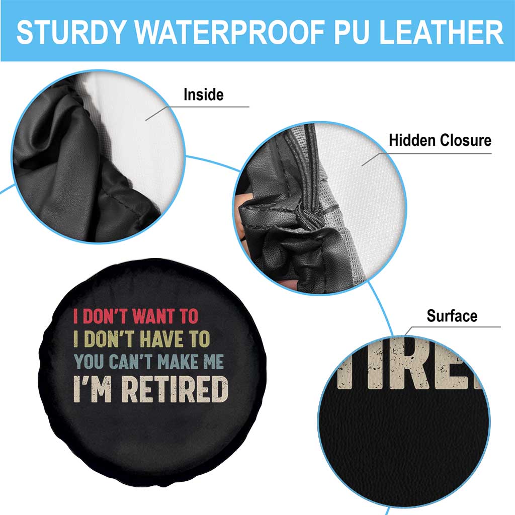 Funny Retirement Spare Tire Cover Im Retired I Dont Want To I Dont Have To You Cant Make Me TS10 Print Your Wear