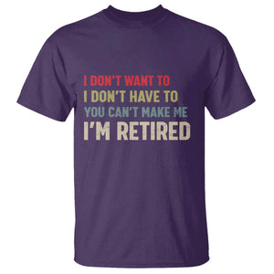 Funny Retirement T Shirt Im Retired I Dont Want To I Dont Have To You Cant Make Me TS10 Purple Print Your Wear