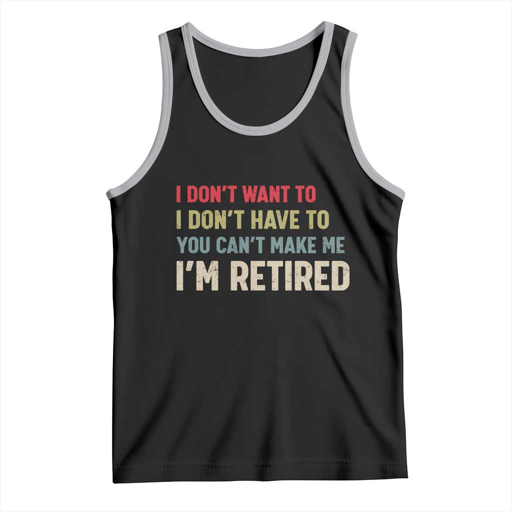 Funny Retirement Tank Top Im Retired I Dont Want To I Dont Have To You Cant Make Me TS10 Black Athletic Heather Print Your Wear