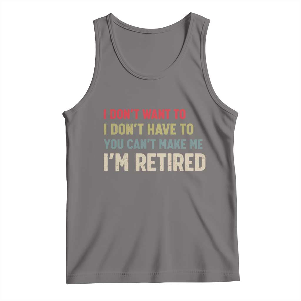 Funny Retirement Tank Top Im Retired I Dont Want To I Dont Have To You Cant Make Me TS10 Deep Heather Print Your Wear