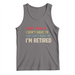 Funny Retirement Tank Top Im Retired I Dont Want To I Dont Have To You Cant Make Me TS10 Deep Heather Print Your Wear