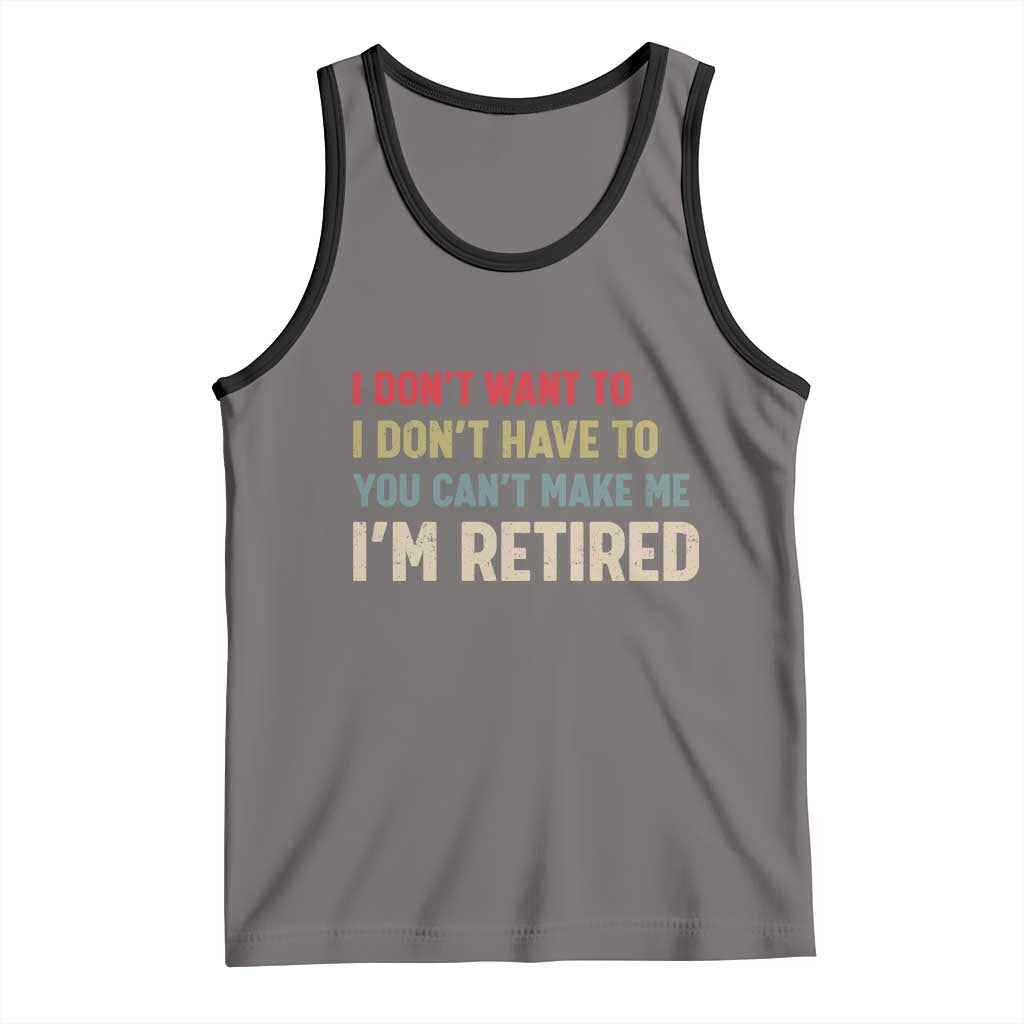 Funny Retirement Tank Top Im Retired I Dont Want To I Dont Have To You Cant Make Me TS10 Deep Heather Black Print Your Wear