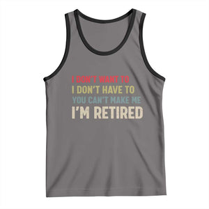 Funny Retirement Tank Top Im Retired I Dont Want To I Dont Have To You Cant Make Me TS10 Deep Heather Black Print Your Wear