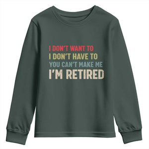 Funny Retirement Youth Sweatshirt Im Retired I Dont Want To I Dont Have To You Cant Make Me TS10 Dark Forest Green Print Your Wear
