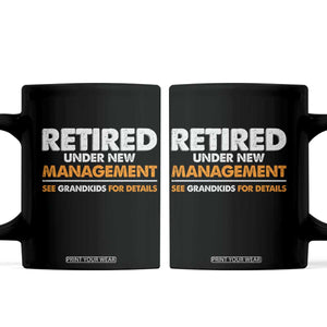 Funny Retirement Coffee Mug Retired Under New Management See Grandkids For Details TS10 Black Print Your Wear