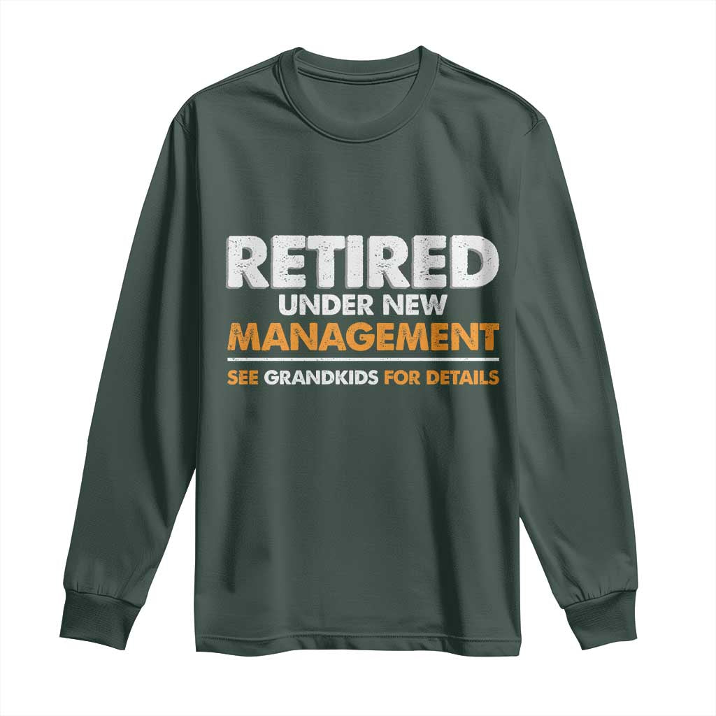 Funny Retirement Long Sleeve Shirt Retired Under New Management See Grandkids For Details TS10 Dark Forest Green Print Your Wear