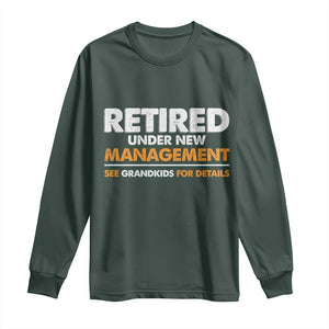 Funny Retirement Long Sleeve Shirt Retired Under New Management See Grandkids For Details TS10 Dark Forest Green Print Your Wear