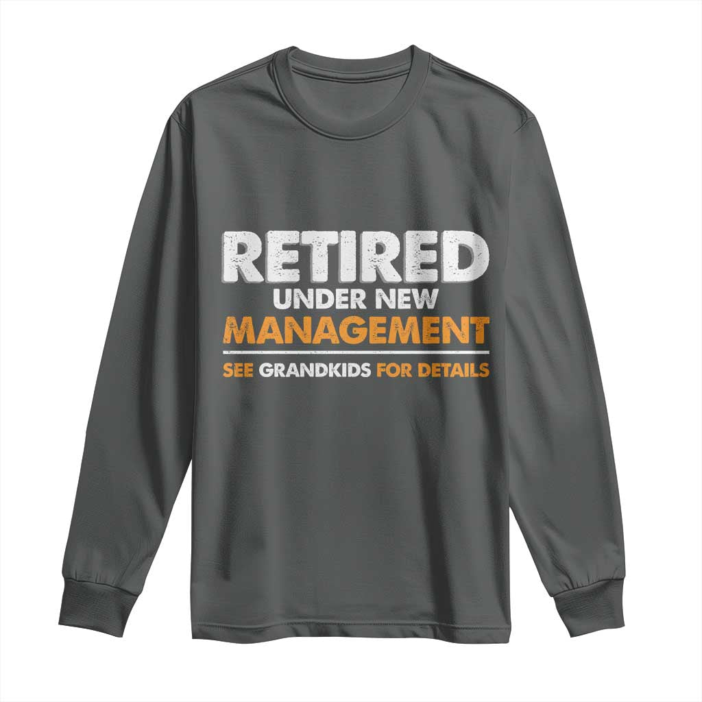 Funny Retirement Long Sleeve Shirt Retired Under New Management See Grandkids For Details TS10 Dark Heather Print Your Wear