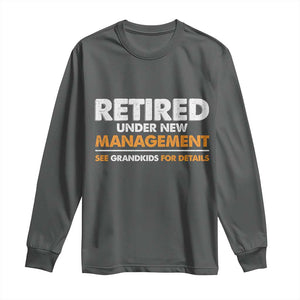 Funny Retirement Long Sleeve Shirt Retired Under New Management See Grandkids For Details TS10 Dark Heather Print Your Wear