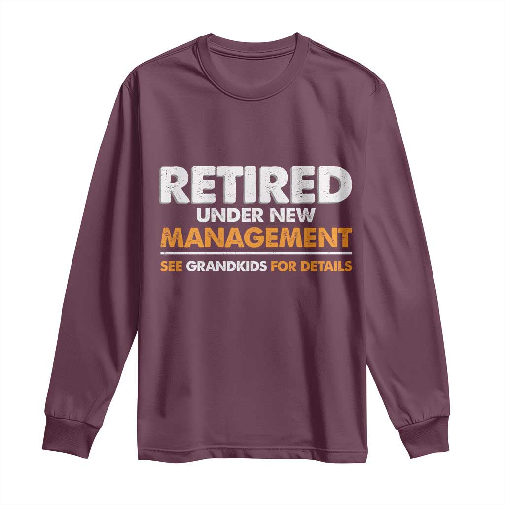 Funny Retirement Long Sleeve Shirt Retired Under New Management See Grandkids For Details TS10 Maroon Print Your Wear