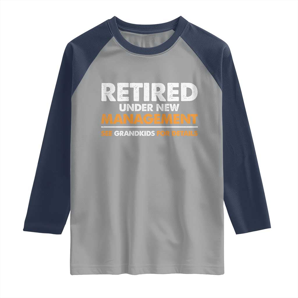 Funny Retirement Raglan Shirt Retired Under New Management See Grandkids For Details TS10 Sport Gray Navy Print Your Wear