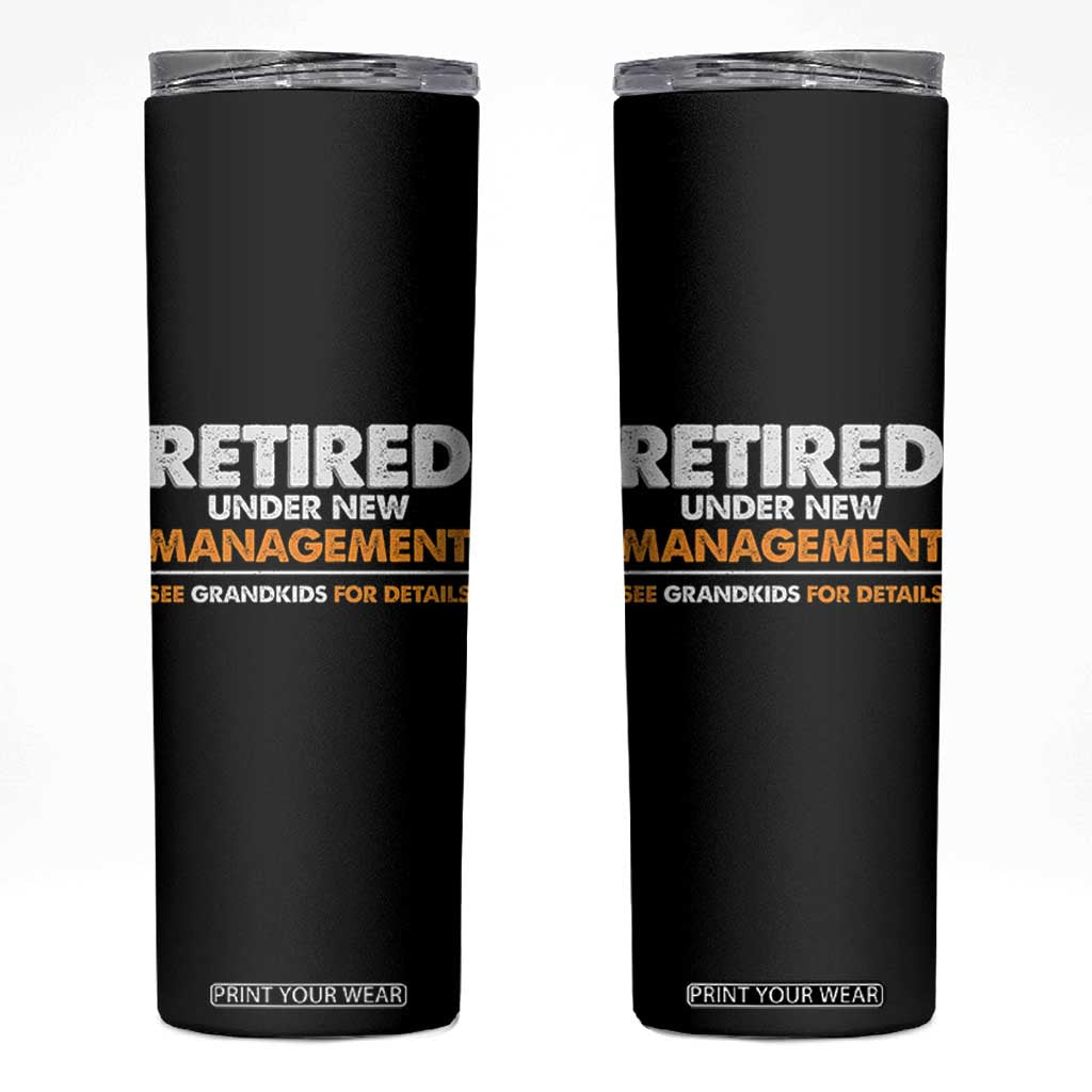 Funny Retirement Skinny Tumbler Retired Under New Management See Grandkids For Details TS10 Black Print Your Wear