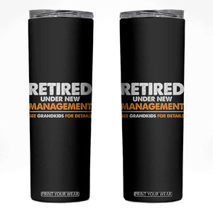 Funny Retirement Skinny Tumbler Retired Under New Management See Grandkids For Details TS10 Black Print Your Wear
