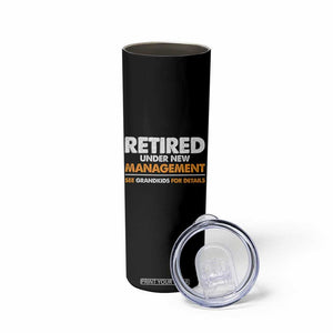 Funny Retirement Skinny Tumbler Retired Under New Management See Grandkids For Details TS10 Print Your Wear