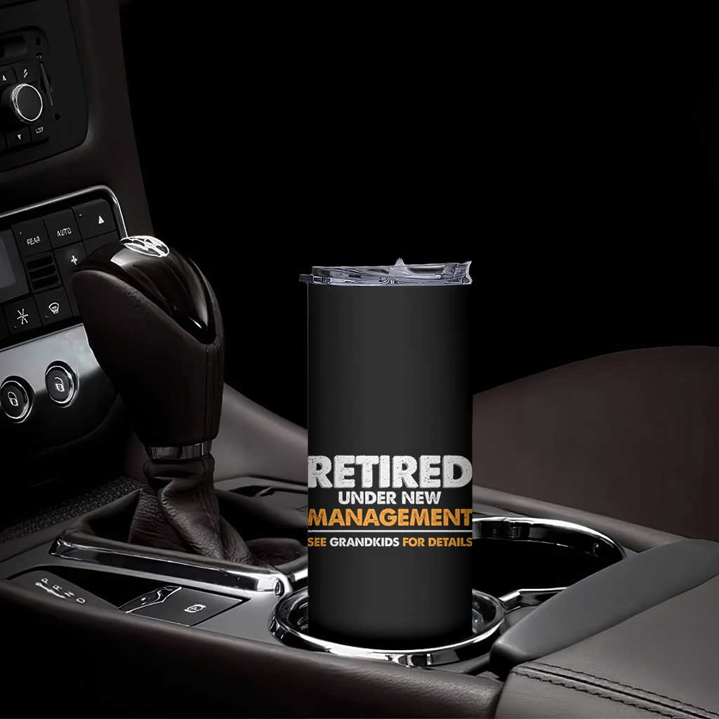 Funny Retirement Skinny Tumbler Retired Under New Management See Grandkids For Details TS10 Print Your Wear