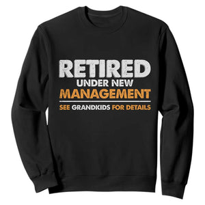 Funny Retirement Sweatshirt Retired Under New Management See Grandkids For Details TS10 Black Print Your Wear
