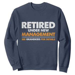 Funny Retirement Sweatshirt Retired Under New Management See Grandkids For Details TS10 Navy Print Your Wear