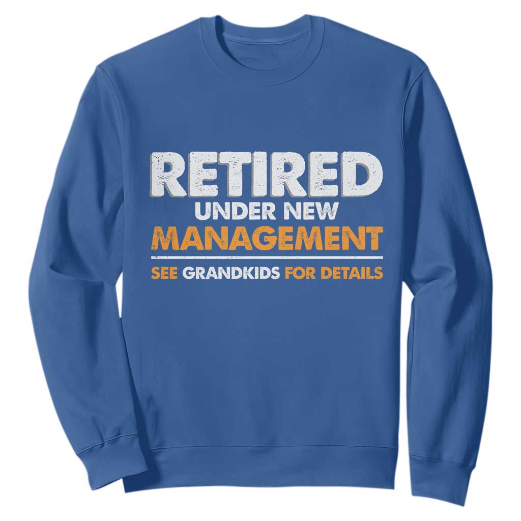 Funny Retirement Sweatshirt Retired Under New Management See Grandkids For Details TS10 Royal Blue Print Your Wear