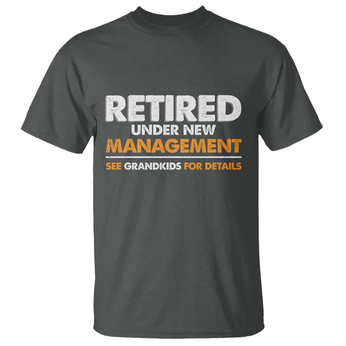Funny Retirement T Shirt Retired Under New Management See Grandkids For Details TS10 Dark Heather Print Your Wear