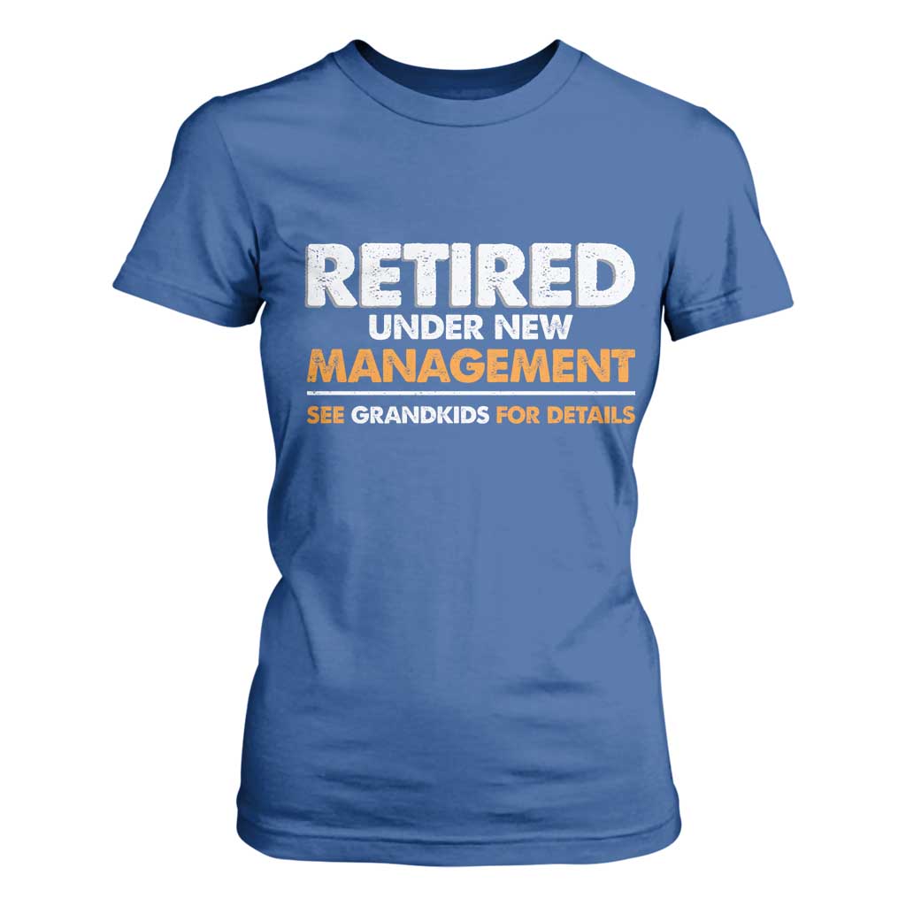 Funny Retirement T Shirt For Women Retired Under New Management See Grandkids For Details TS10 Royal Blue Print Your Wear