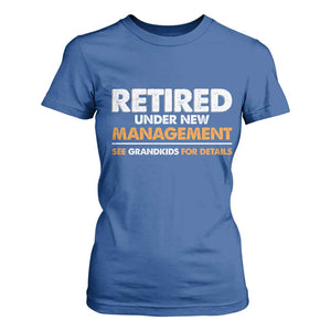 Funny Retirement T Shirt For Women Retired Under New Management See Grandkids For Details TS10 Royal Blue Print Your Wear