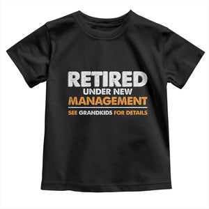 Funny Retirement Toddler T Shirt Retired Under New Management See Grandkids For Details TS10 Black Print Your Wear