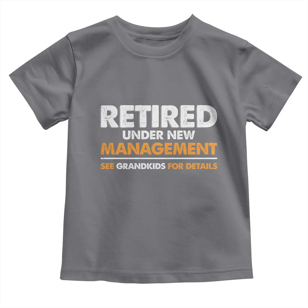 Funny Retirement Toddler T Shirt Retired Under New Management See Grandkids For Details TS10 Charcoal Print Your Wear