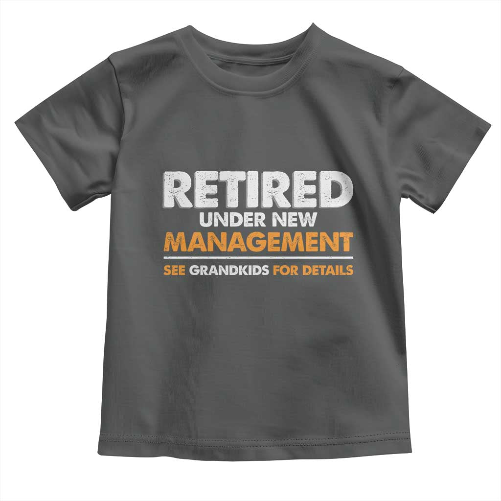 Funny Retirement Toddler T Shirt Retired Under New Management See Grandkids For Details TS10 Dark Heather Print Your Wear