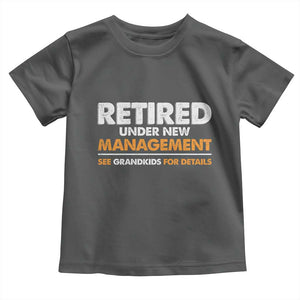 Funny Retirement Toddler T Shirt Retired Under New Management See Grandkids For Details TS10 Dark Heather Print Your Wear