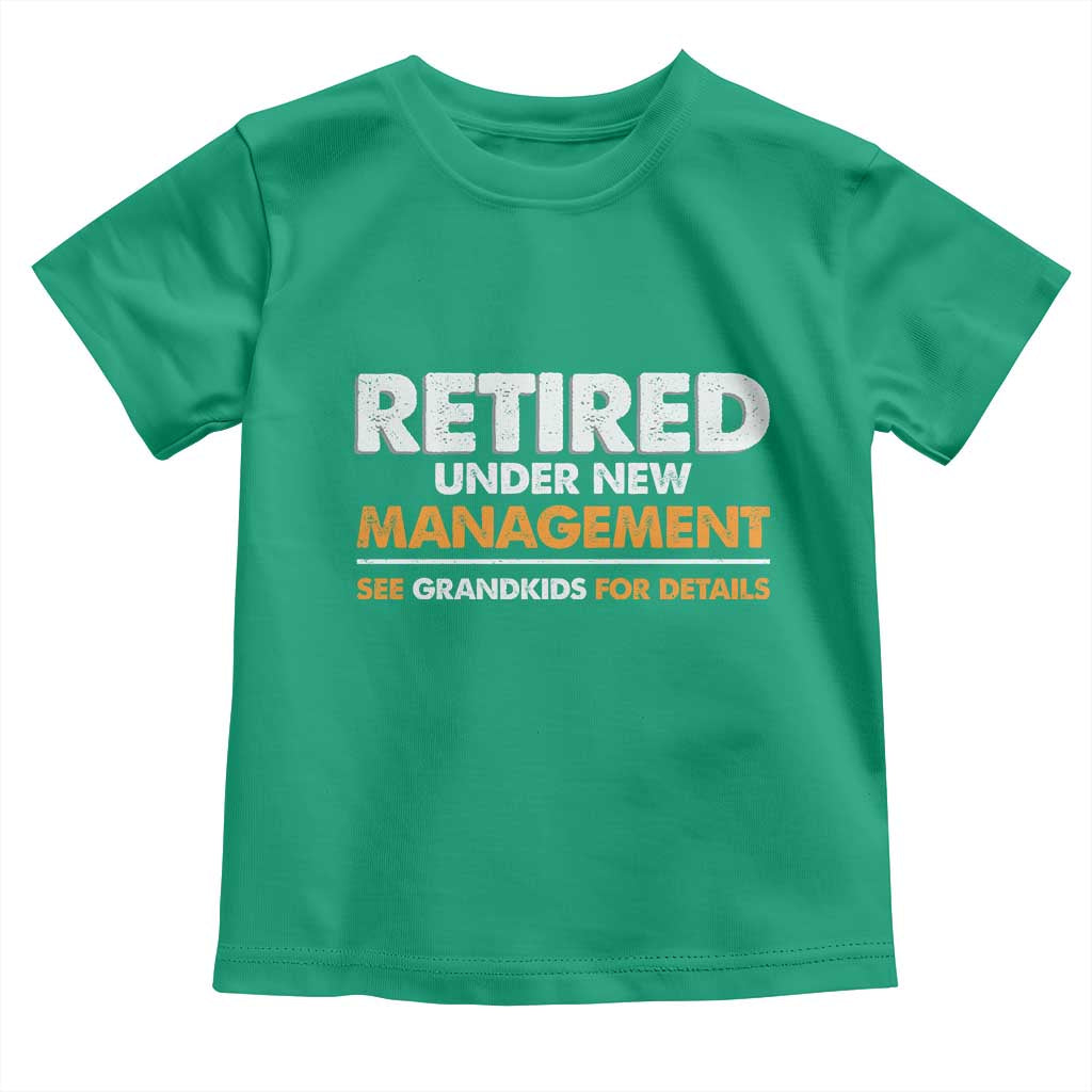 Funny Retirement Toddler T Shirt Retired Under New Management See Grandkids For Details TS10 Irish Green Print Your Wear