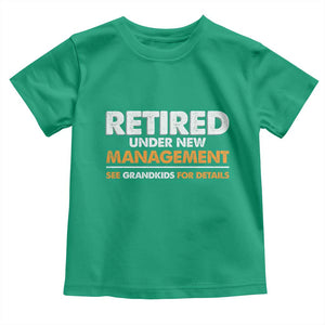 Funny Retirement Toddler T Shirt Retired Under New Management See Grandkids For Details TS10 Irish Green Print Your Wear