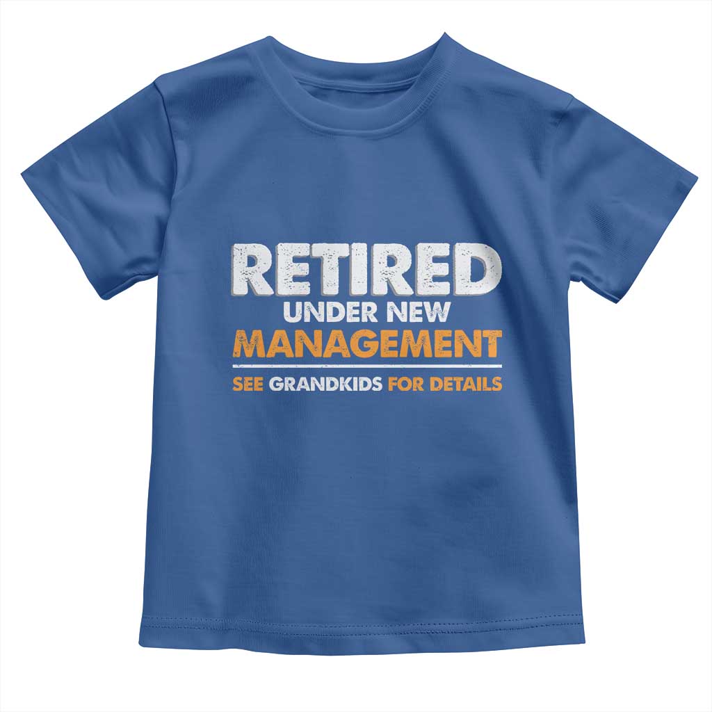 Funny Retirement Toddler T Shirt Retired Under New Management See Grandkids For Details TS10 Royal Blue Print Your Wear