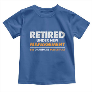 Funny Retirement Toddler T Shirt Retired Under New Management See Grandkids For Details TS10 Royal Blue Print Your Wear