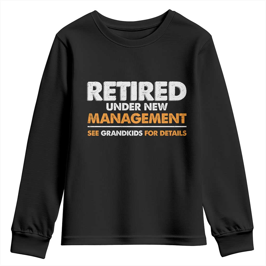 Funny Retirement Youth Sweatshirt Retired Under New Management See Grandkids For Details TS10 Black Print Your Wear