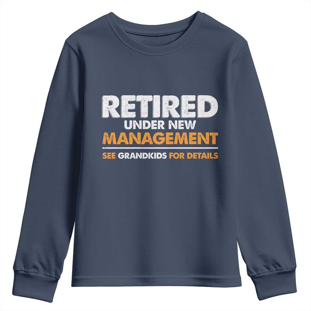 Funny Retirement Youth Sweatshirt Retired Under New Management See Grandkids For Details TS10 Navy Print Your Wear