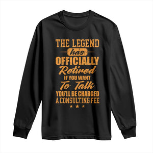 The Legend Has Retired Long Sleeve Shirt Funny Retirement Party Gag Gift TS10 Black Print Your Wear