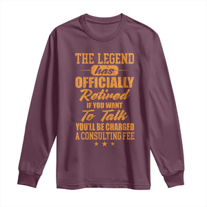The Legend Has Retired Long Sleeve Shirt Funny Retirement Party Gag Gift TS10 Maroon Print Your Wear