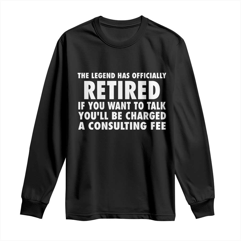 Funny Retirement Long Sleeve Shirt Funny The Legend Has Retired Grandpa Dad Humor TS10 Black Print Your Wear