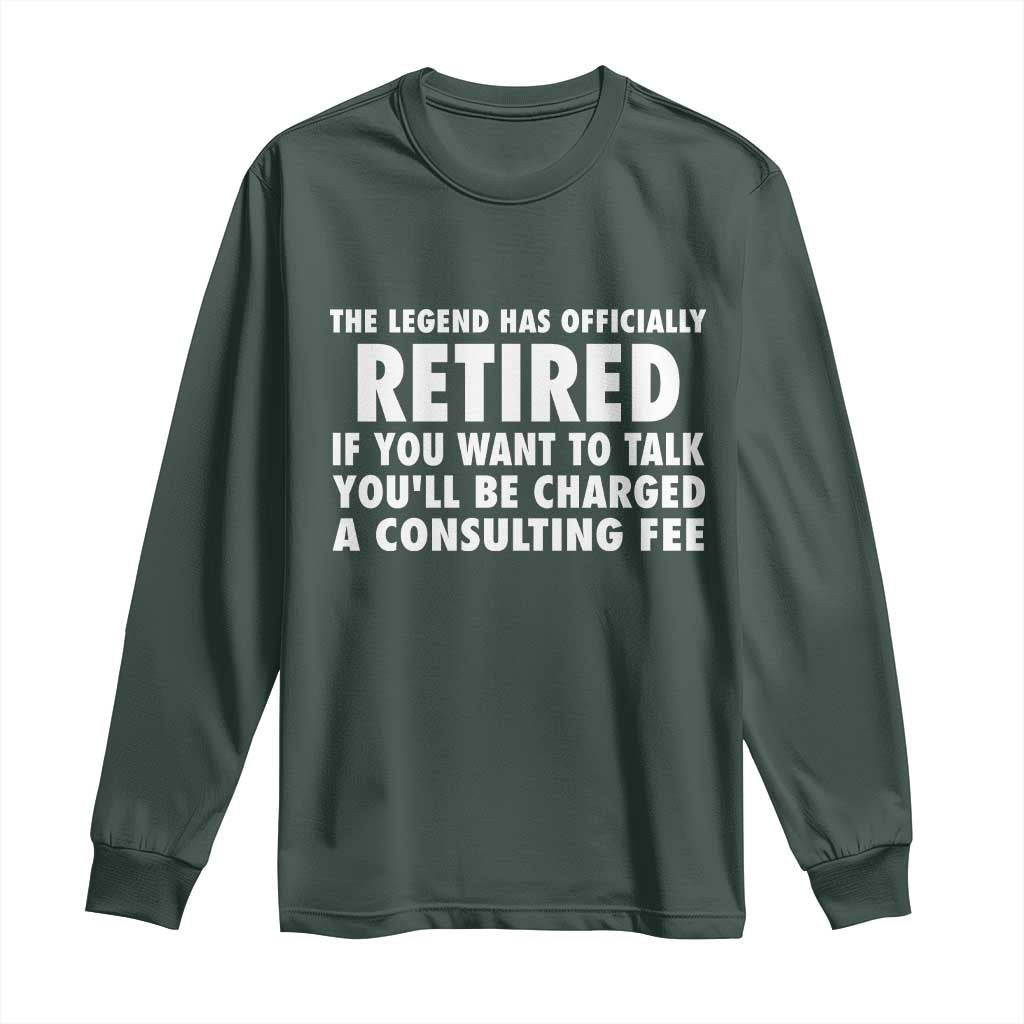 Funny Retirement Long Sleeve Shirt Funny The Legend Has Retired Grandpa Dad Humor TS10 Dark Forest Green Print Your Wear