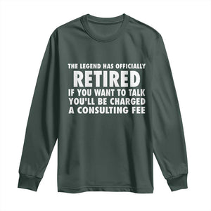 Funny Retirement Long Sleeve Shirt Funny The Legend Has Retired Grandpa Dad Humor TS10 Dark Forest Green Print Your Wear