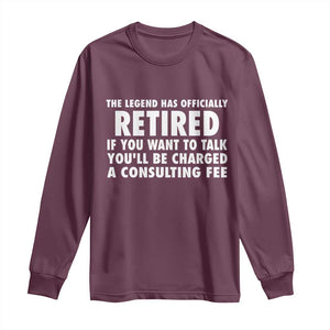 Funny Retirement Long Sleeve Shirt Funny The Legend Has Retired Grandpa Dad Humor TS10 Maroon Print Your Wear