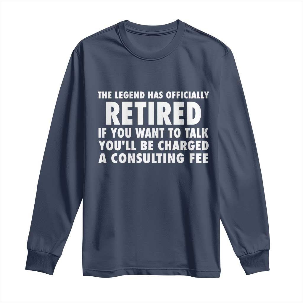 Funny Retirement Long Sleeve Shirt Funny The Legend Has Retired Grandpa Dad Humor TS10 Navy Print Your Wear