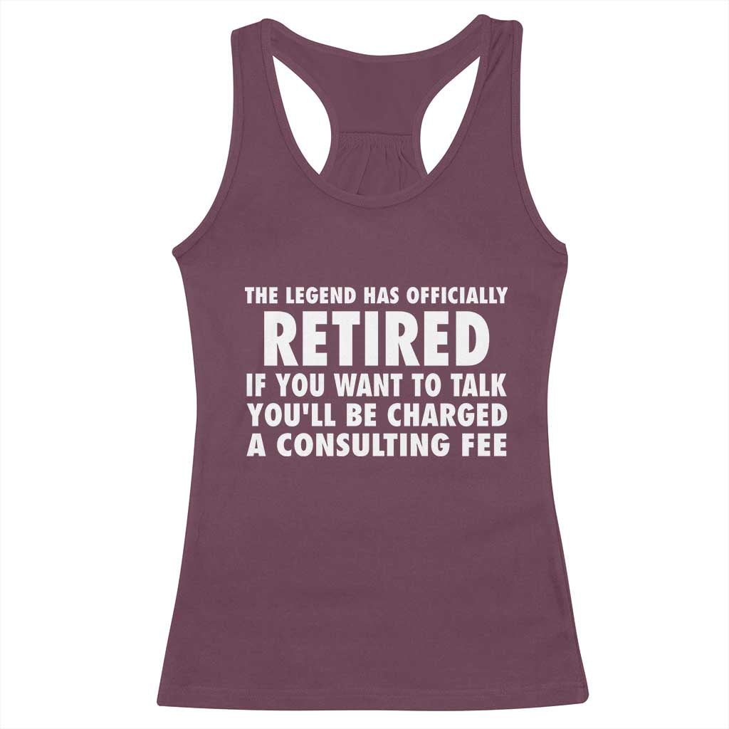 Funny Retirement Racerback Tank Top Funny The Legend Has Retired Grandpa Dad Humor TS10 Maroon Print Your Wear