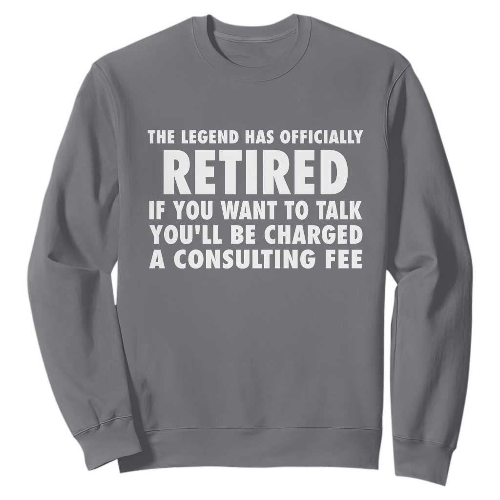 Funny Retirement Sweatshirt Funny The Legend Has Retired Grandpa Dad Humor TS10 Charcoal Print Your Wear