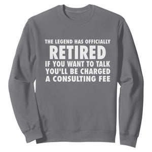 Funny Retirement Sweatshirt Funny The Legend Has Retired Grandpa Dad Humor TS10 Charcoal Print Your Wear