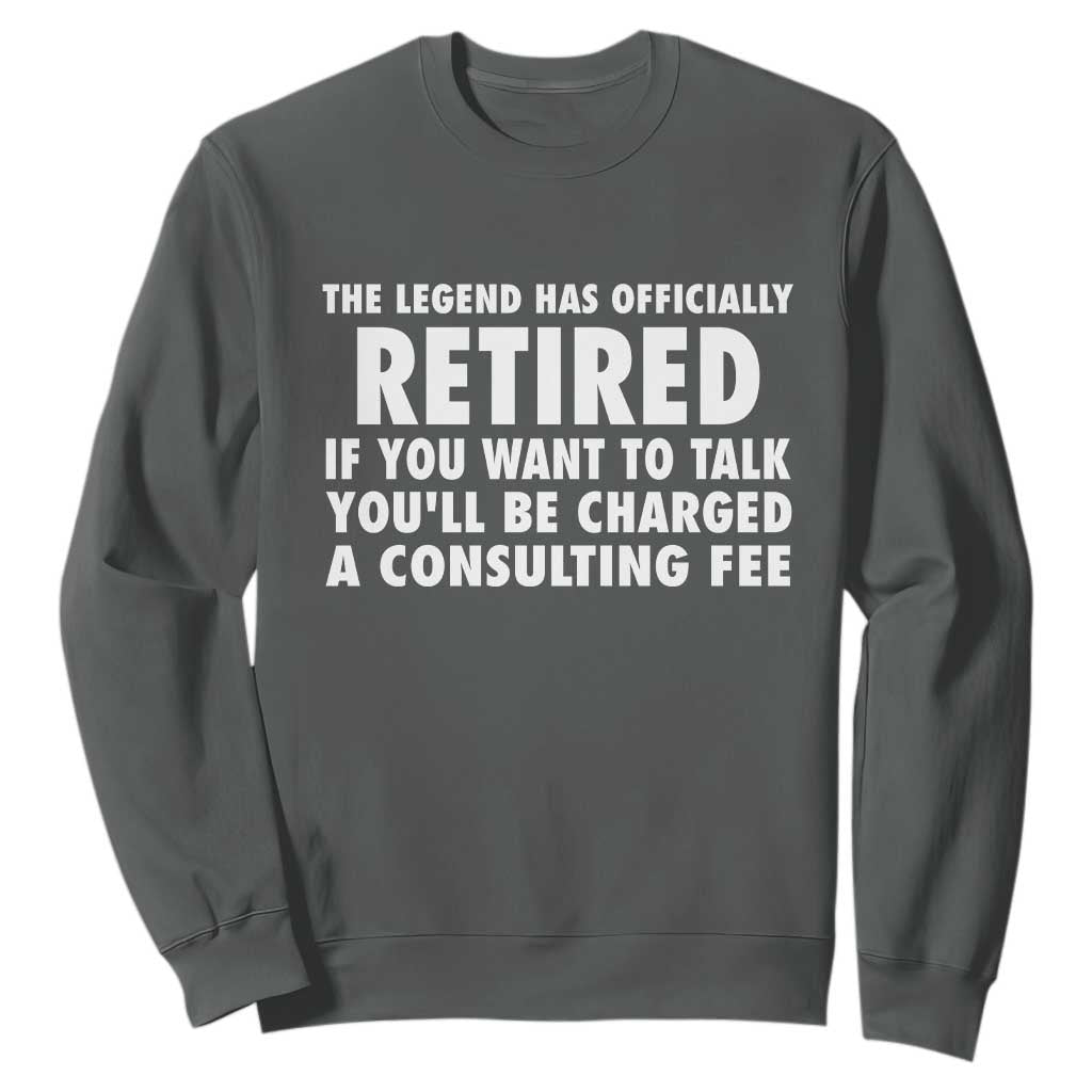 Funny Retirement Sweatshirt Funny The Legend Has Retired Grandpa Dad Humor TS10 Dark Heather Print Your Wear