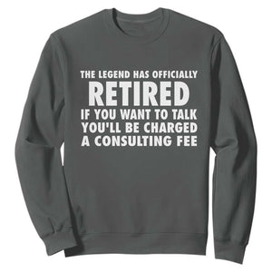 Funny Retirement Sweatshirt Funny The Legend Has Retired Grandpa Dad Humor TS10 Dark Heather Print Your Wear