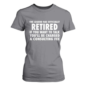 Funny Retirement T Shirt For Women Funny The Legend Has Retired Grandpa Dad Humor TS10 Charcoal Print Your Wear