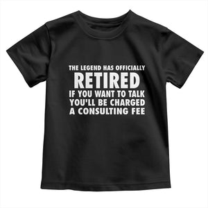 Funny Retirement Toddler T Shirt Funny The Legend Has Retired Grandpa Dad Humor TS10 Black Print Your Wear