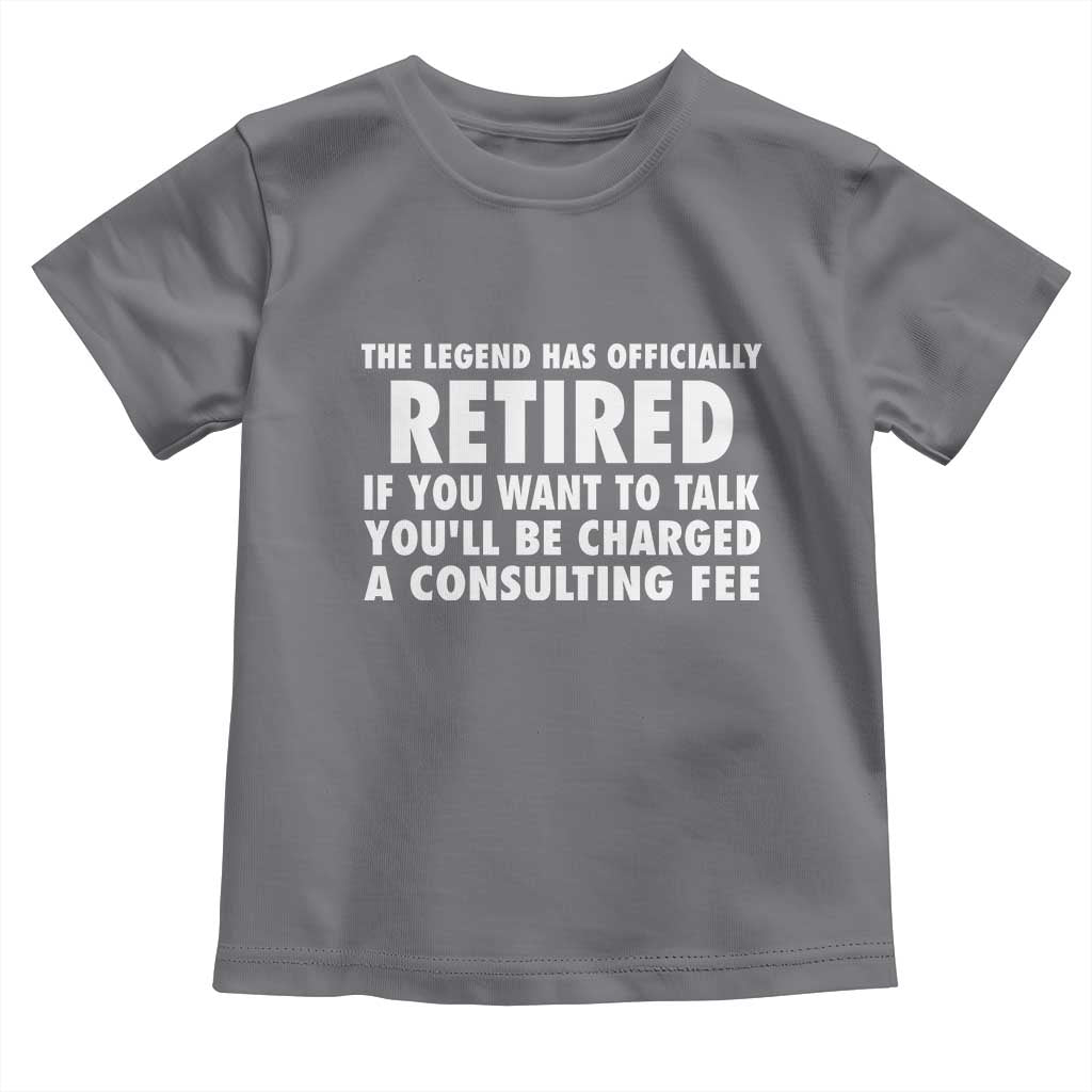 Funny Retirement Toddler T Shirt Funny The Legend Has Retired Grandpa Dad Humor TS10 Charcoal Print Your Wear